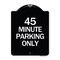 Signmission 45 Minute Parking Heavy-Gauge Aluminum Architectural Sign, 24" x 18", BW-1824-24417 A-DES-BW-1824-24417 - alternate 1